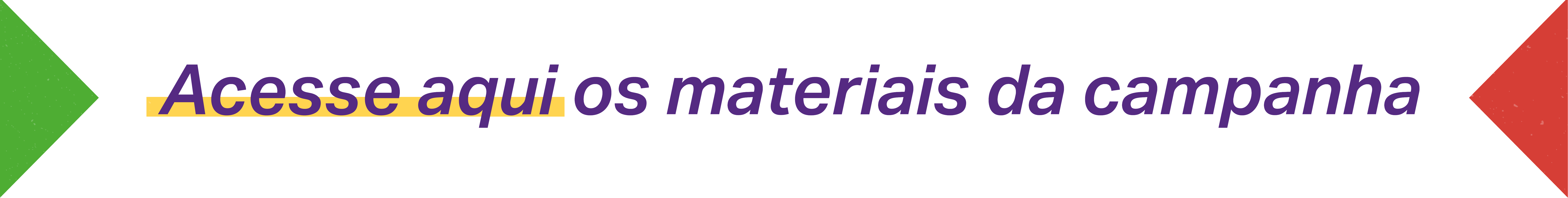 Acesse aqui os materiais da campanha