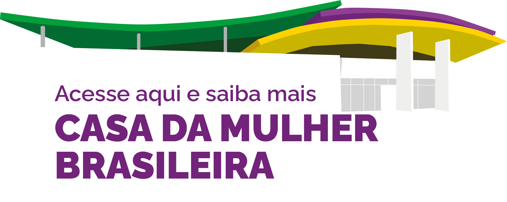 Acesse aqui e saiba mais sobre a Casa da Mulher Brasileira