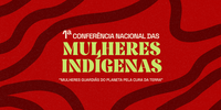 Marco histórico: 1ª Conferência Nacional das Mulheres Indígenas começa nesta segunda-feira (4)