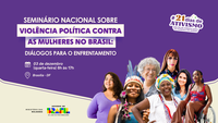 Seminário nacional convoca mulheres para fortalecer a democracia e enfrentar a violência política