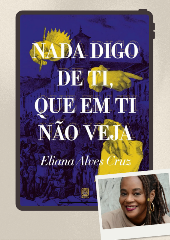 Nada digo de ti, que em ti não vejam de Eliana Alves Cruz