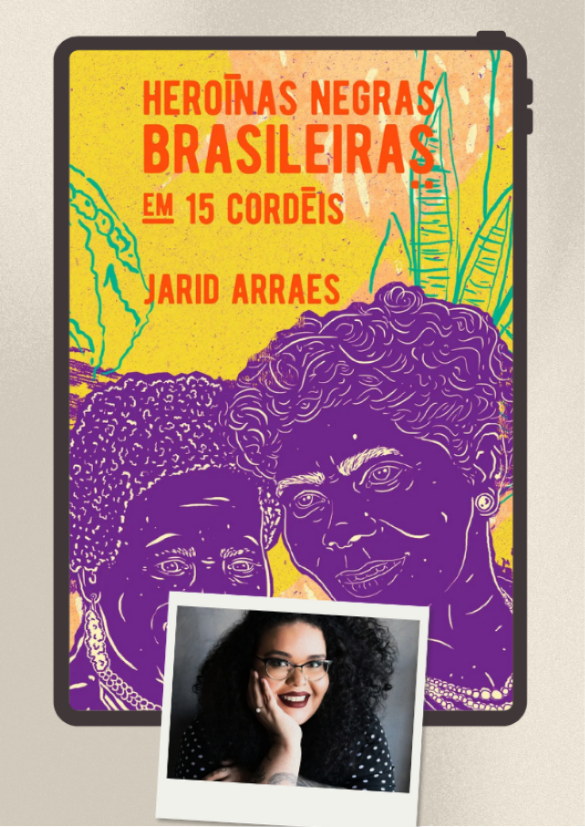 Heroínas Negras Brasileiras em 15 cordéis, de Jarid Arraes