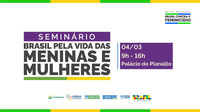 Conselhão promove Seminário Brasil pela Vida das Meninas e Mulheres em Brasília