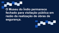Museu do Índio fechado para visitação