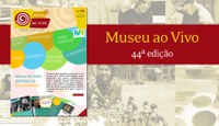Museu ao Vivo - confira a 44ª edição