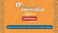 Museu do Índio vai usar documentos de seu acervo para debater violações contra povos indígenas na Primavera dos Museus