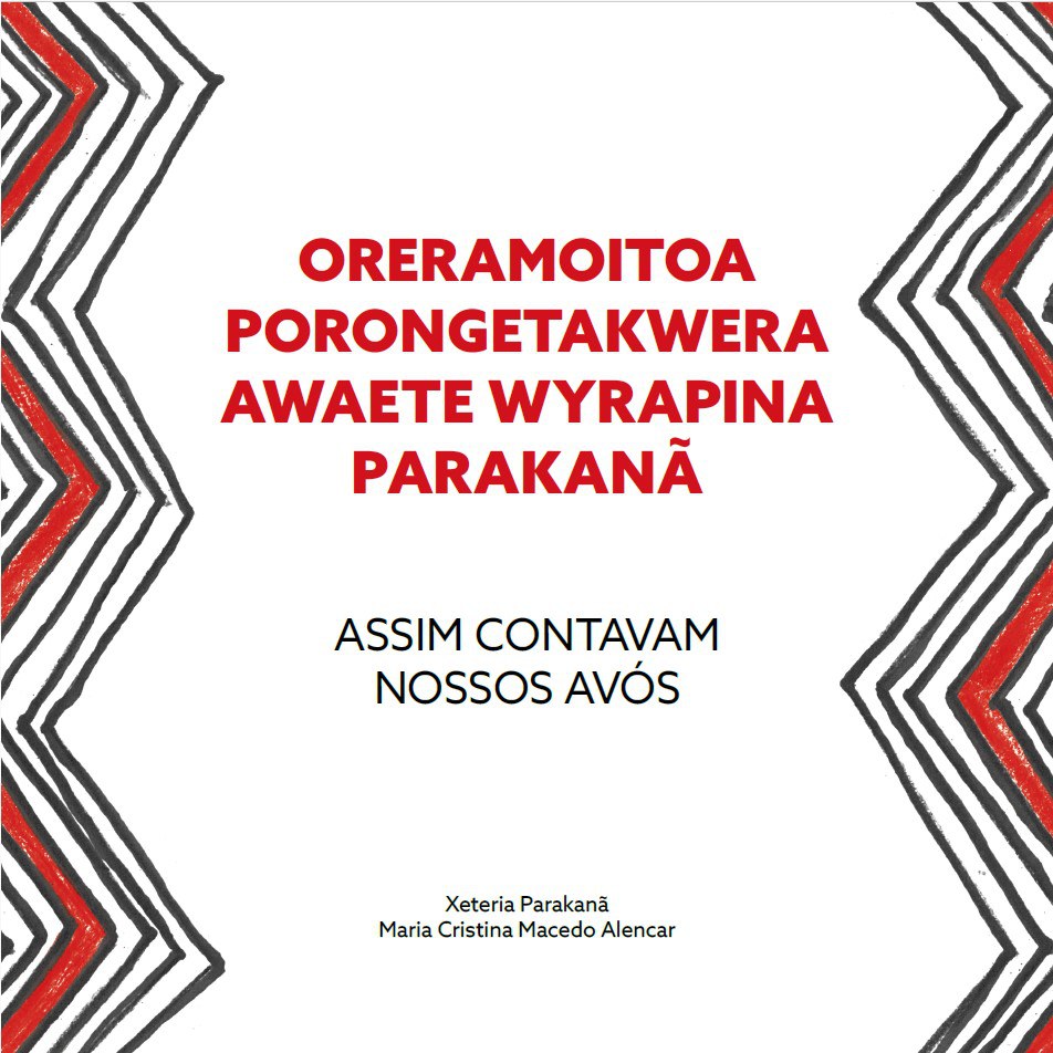 Oreramoitoa Porongetakwera Awaete Wyrapina Parakanã: Assim Contavam Nossos Avós
