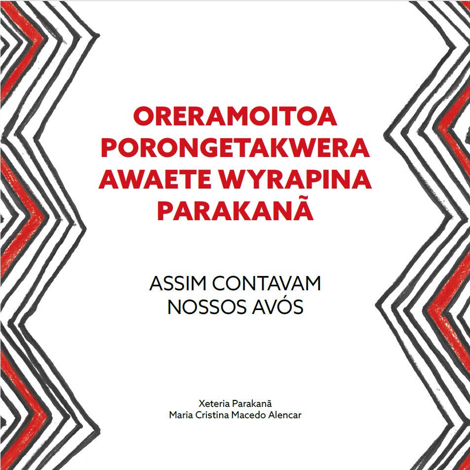 Oreramoitoa Porongetakwera Awaete Wyrapina Parakanã: Assim Contavam Nossos Avós
