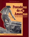 Pescadores do rio amazonas: um estudo antropológico da pesca ribeirinha numa área amazônica