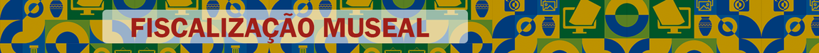 Banner da página inicial de Fiscalização Museal. Fundo colorido e texto "Fiscalização Museal"
