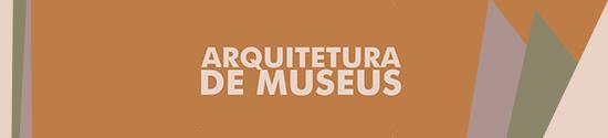 Banner com texto Arquitetura de Museus