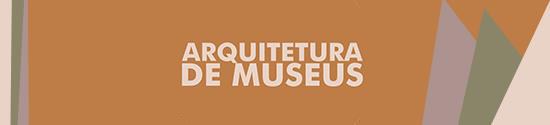 Banner com texto Arquitetura de Museus