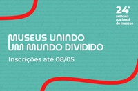 24ª Semana Nacional de Museus convida instituições a refletirem sobre o papel dos museus em um mundo dividido