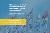 Brasil pode indicar projetos à 16ª chamada do Fundo Internacional para a Diversidade Cultural da UNESCO