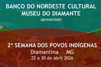 Diamantina recebe a 2ª Semana dos Povos Indígenas com programação ampliada em abril no Museu do Diamante/Ibram