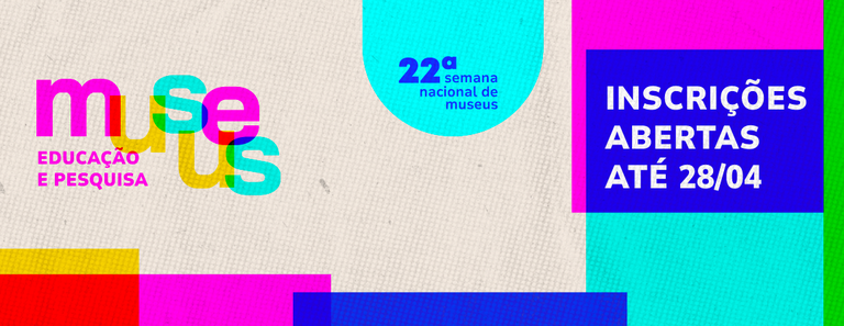 A 22ª Semana Nacional de Museus já está com as inscrições abertas!