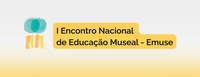 I Encontro Nacional de Educação Museal recebe trabalhos até 16 de abril