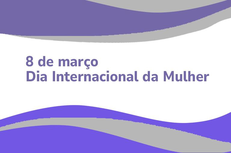 Dia da Mulher - imagem notícia site.png