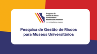Ibram divulga resultados de Pesquisa sobre Gestão de Riscos para Museus Universitários