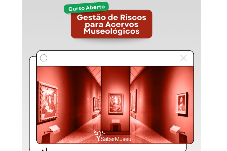 Ibram lança curso “Gestão de Riscos para Acervos Museológicos” pelo Programa Saber Museu