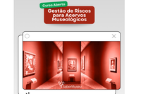 Ibram lança curso “Gestão de Riscos para Acervos Museológicos” pelo Programa Saber Museu