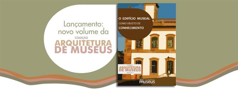 Ibram lança publicação sobre arquitetura museal e inaugura página temática no MuseusBr