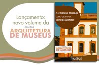 Ibram lança publicação sobre arquitetura museal e inaugura página temática no MuseusBr