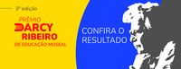 Ibram publica resultado provisório do Prêmio Darcy Ribeiro 2023