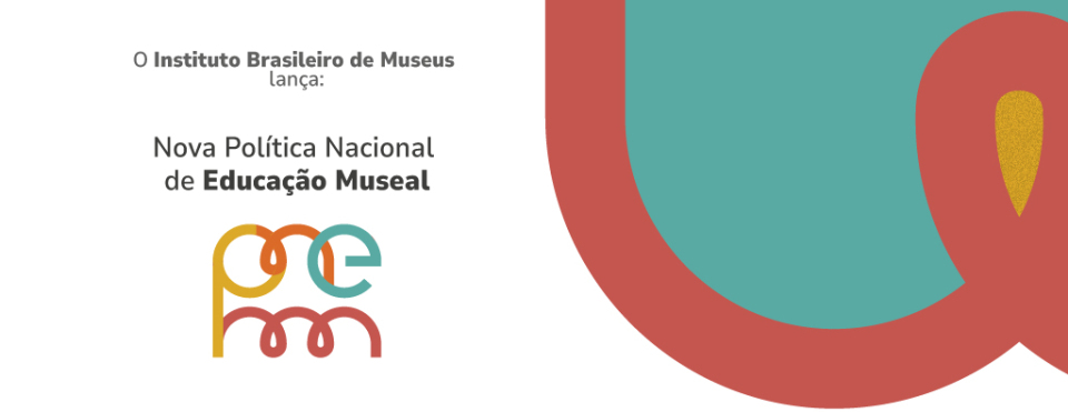 Ibram realiza lançamento da Nova Política Nacional de Educação Museal (PNEM) no dia 16 de dezembro
