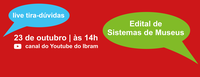 Ibram realiza Live Tira-dúvidas sobre Edital de Sistemas de Museus