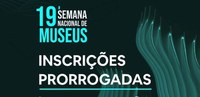 Inscrições para a 19ª Semana de Museus foram prorrogadas