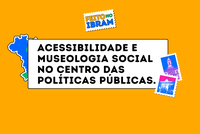 Políticas de acessibilidade, diversidade e inclusão consolidam a museologia social como pilar da gestão atual