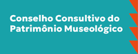 Publicada a nova composição do Conselho Consultivo do Patrimônio Museológico
