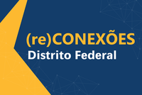 Brasília recebe edição do Programa (re)Conexões em 28 de setembro