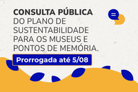 Consulta pública: Plano de Sustentabilidade para Museus e Pontos de Memória