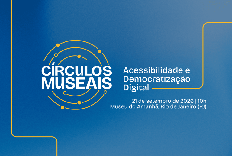 Círculos Museais | Acessibilidade e Democratização Digital