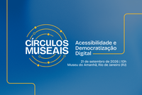 Ibram realiza primeiro encontro do projeto Círculos Museais com foco em acessibilidade e democratização digital