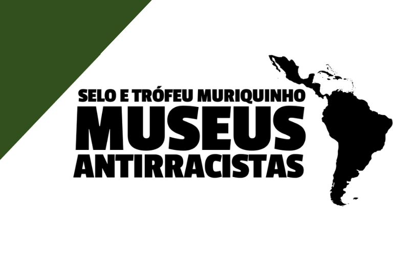 Selo e Troféu Muriquinho de Museus Antirracistas