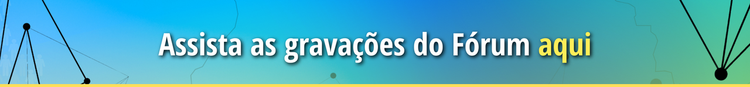 Assista as gravações do Fórum