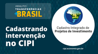 Cadastrando intervenção no CIPI | Minuto Transferências +Brasil