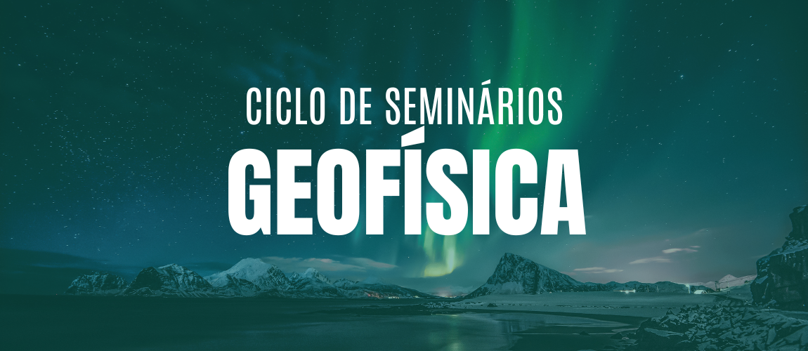 Ciclo de Seminários da Geofísica