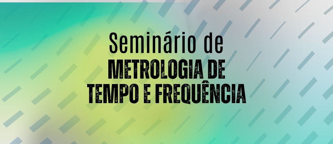 Seminário de Metrologia de Tempo e Frequência