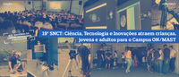 19ª SNCT: Ciência, Tecnologia e Inovações atraem crianças, jovens e adultos para o Campus ON/MAST