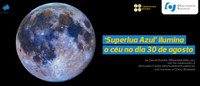 ‘Superlua Azul’ ilumina o céu no dia 30 de agosto