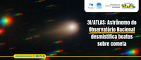 3I/ATLAS: Astrônomo do Observatório Nacional desmistifica boatos sobre cometa