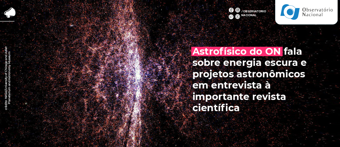 Astrofísico do ON fala sobre energia escura e projetos astronômicos em ...