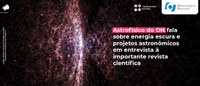 Astrofísico do ON fala sobre energia escura e projetos astronômicos em entrevista à importante revista científica