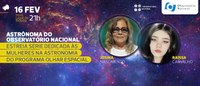 Astrônoma do Observatório Nacional estreia série dedicada às mulheres na astronomia do Programa Olhar Espacial