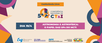 ASTRONOMIA E ASTROFÍSICA NA 5ª CNCT&I: O papel das UPs do MCTI
