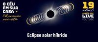‘O Céu em sua Casa: observação remota’ exibe eclipse solar híbrido que ocorre de quarta (19) para quinta (20)